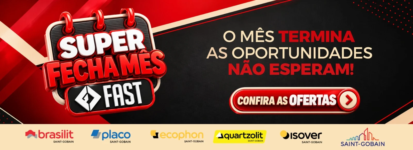 Super Fecha Mês Fast: el mes termina, las oportunidades no esperan. Marcas Brasilit, Placo, Ecophon, Quartzolit, Isover y Saint-Gobain